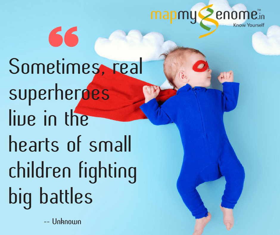  “Sometimes, real superheroes live in the hearts of small children fighting big battles”- Unknown